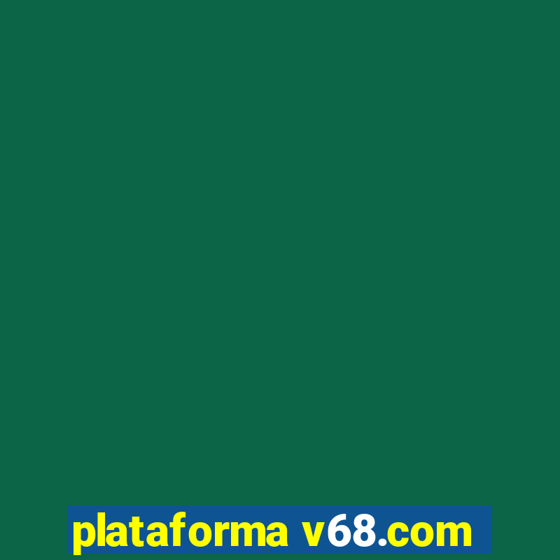 plataforma v68.com